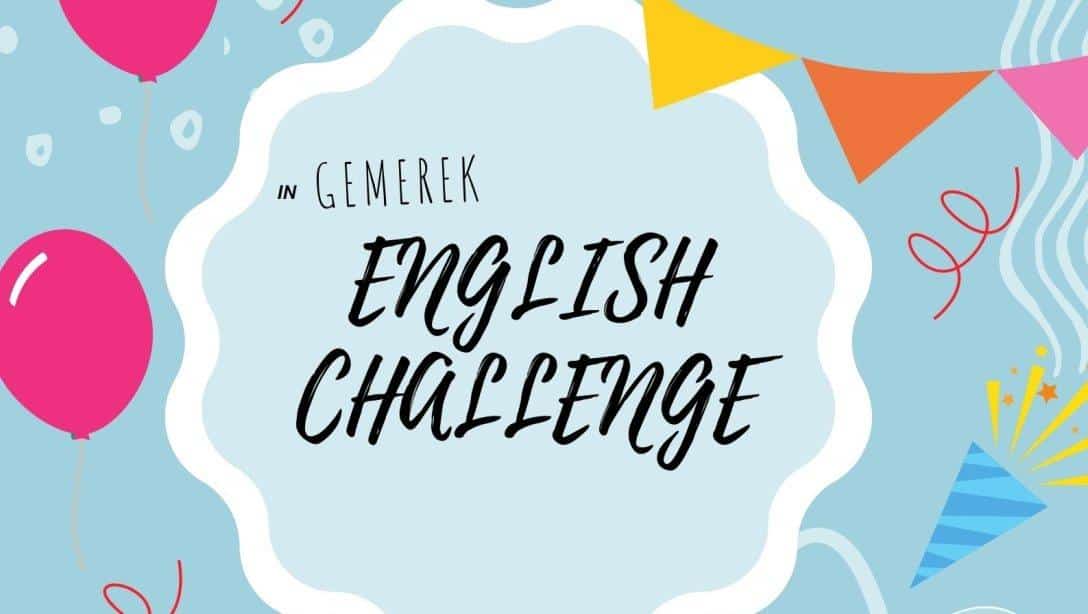 ENGLISH CHALLENGE IN GEMEREK YARIŞMAMIZ